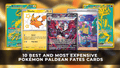 10 Best and Most Expensive Pokémon Paldean Fates Cards