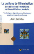 SPINETTA, Jean: La pratique de l'illumination  et la science de l'immortalité par les méditations Merkaba