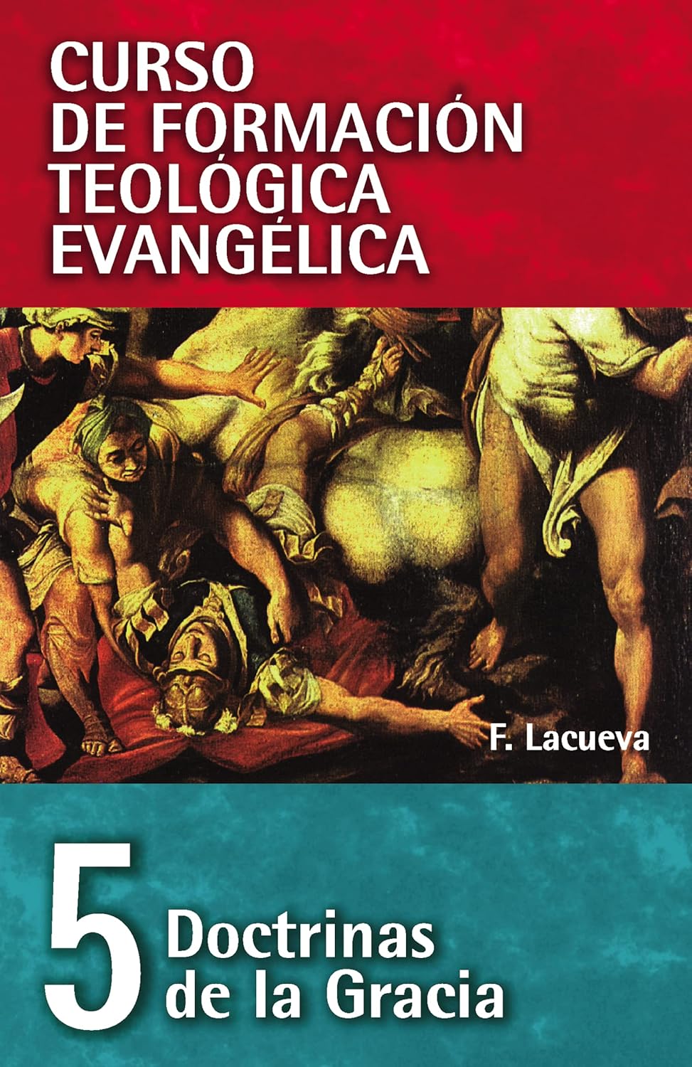 CFT 05 - Doctrinas De La Gracia/ Francisco Lacueva/ CLIE