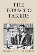 The Tobacco Takers: Puritanism, Smoking, Health, and the Archaeology of  Bodily Care: Diana DiPaolo Loren: Bloomsbury Academic