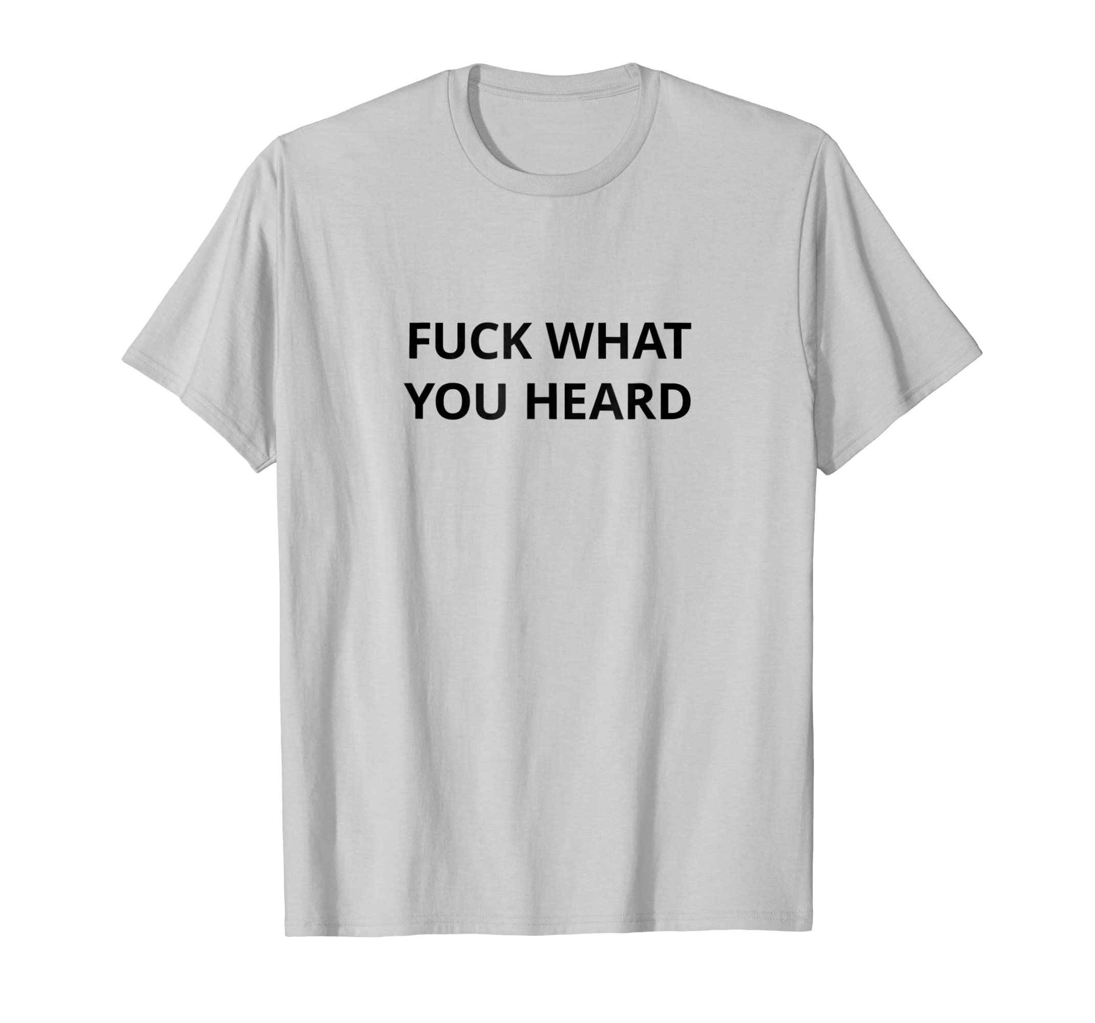 Funny shirts V-neck Tank top Hoodie sweatshirt usa uk au ca gifts for Fuck What You Heard T shirt | Tshirt / Only Words Black 2739750
