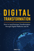 Digital Transformation: How to Lead Business Transformation through Digital Platforms and AI